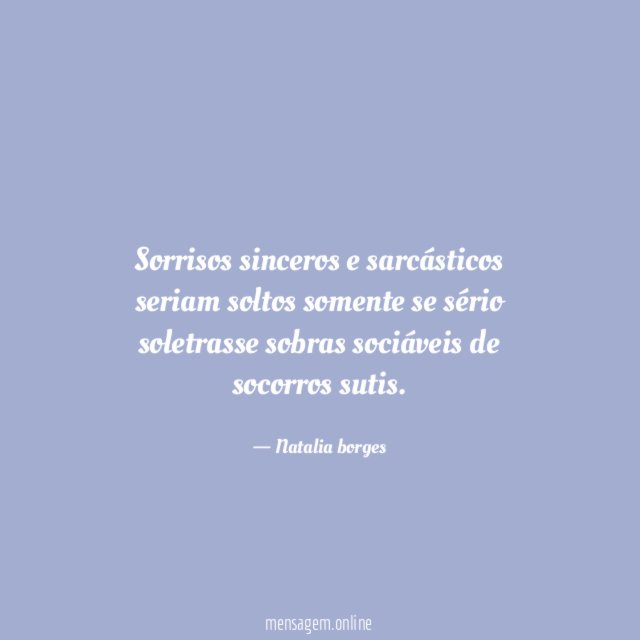 Sorrisos sinceros e sarcásticos seriam soltos somente se