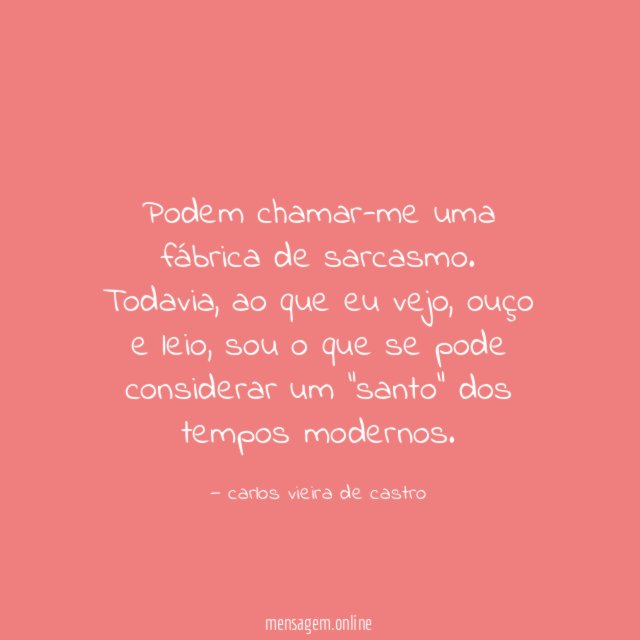 Podem chamar-me uma fábrica de sarcasmo