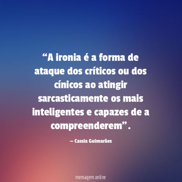A ironia é a forma de ataque dos