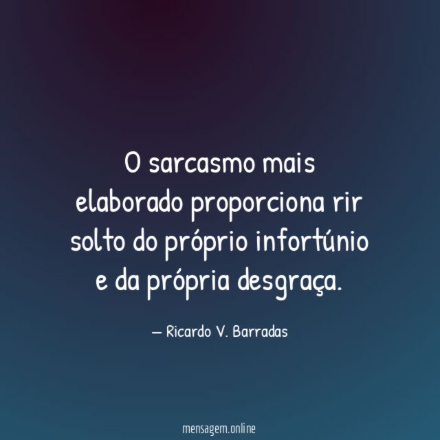 O sarcasmo mais elaborado proporciona rir solto do