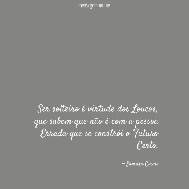 Ser solteiro é virtude dos Loucos