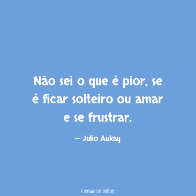 Não sei o que é pior
