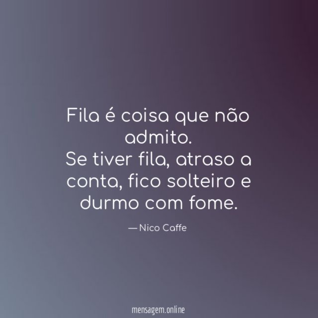 Fila é coisa que não admito