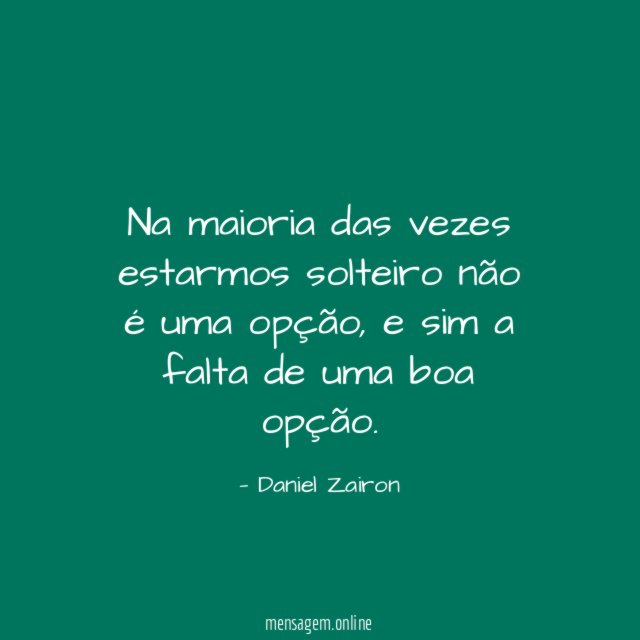 Na maioria das vezes estarmos solteiro não é uma opção