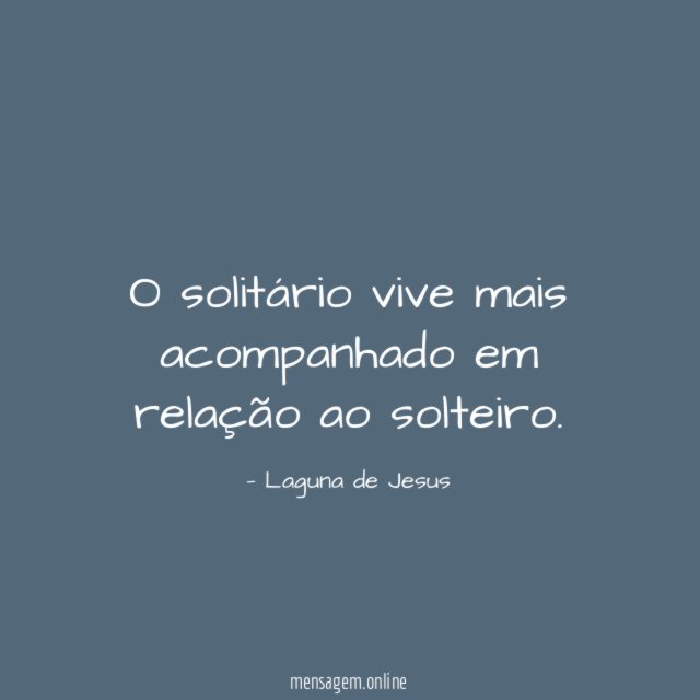 O solitário vive mais acompanhado em relação ao solteiro