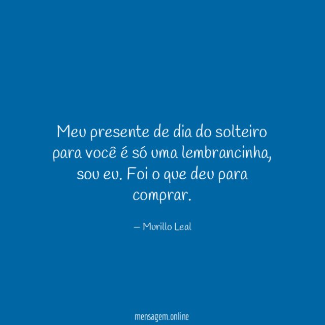 Meu presente de dia do solteiro para você é só uma lembrancinha
