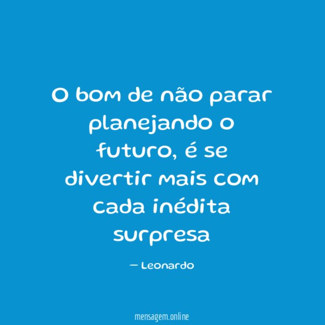 O bom de não parar planejando o futuro