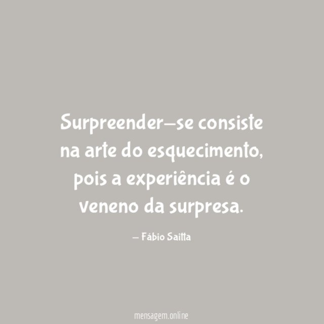 Surpreender-se consiste na arte do esquecimento