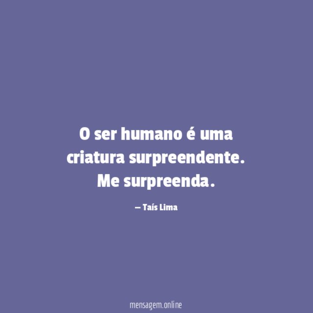O ser humano é uma criatura surpreendente