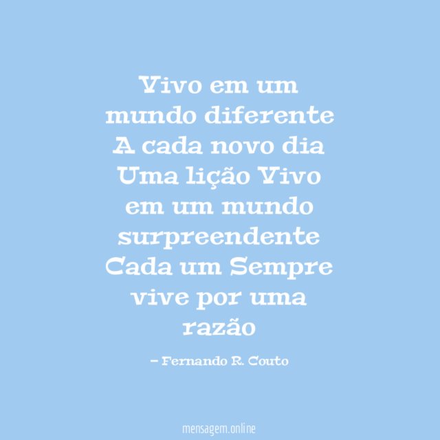 Vivo em um mundo diferente A cada novo dia Uma