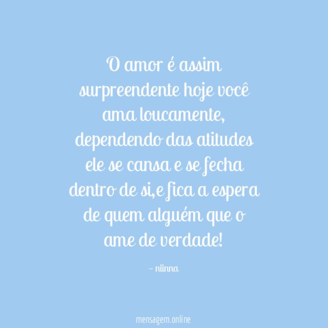 O amor é assim surpreendente hoje você ama loucamente