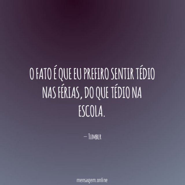 O fato é que eu prefiro sentir tédio nas férias