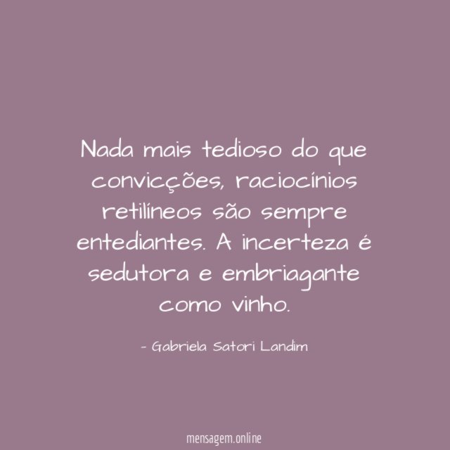 Nada mais tedioso do que convicções