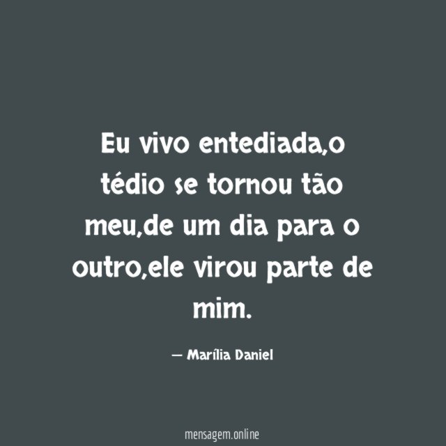Eu vivo entediada