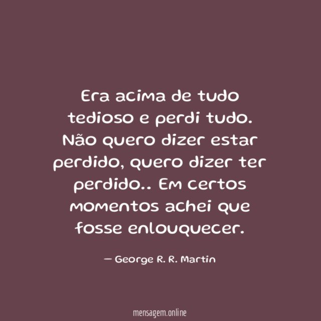 Era acima de tudo tedioso e perdi tudo