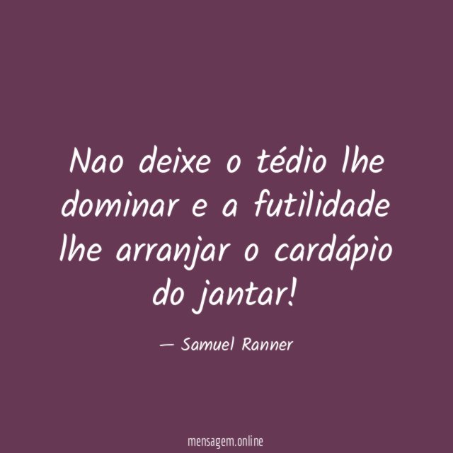 Nao deixe o tédio lhe dominar e a