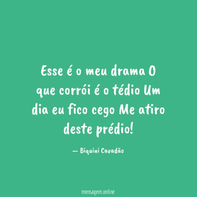 Esse é o meu drama O que corrói é