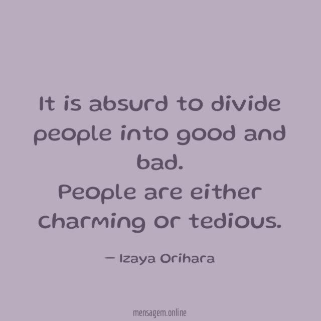 It is absurd to divide people into good and bad