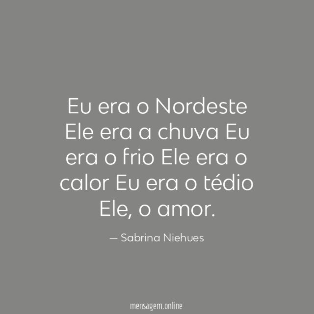 Eu era o Nordeste Ele era a chuva Eu era