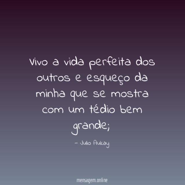 Vivo a vida perfeita dos outros e esqueço