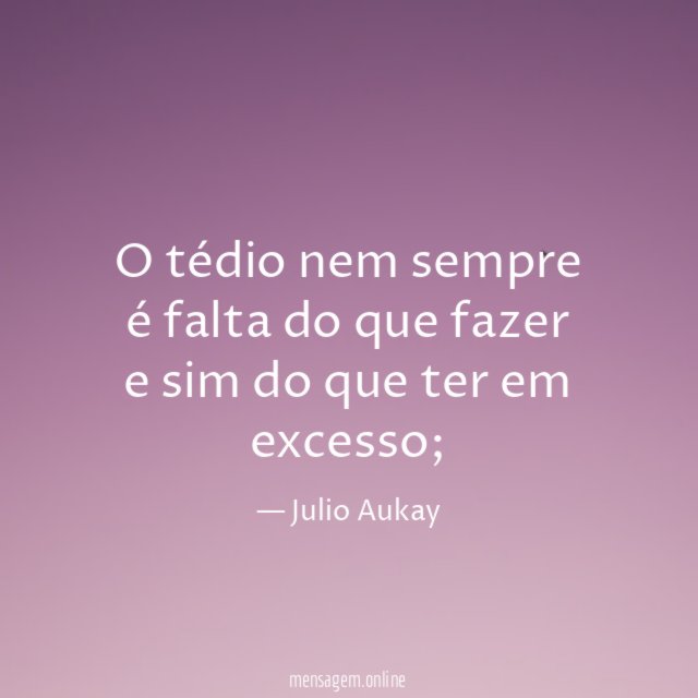 O tédio nem sempre é falta do que