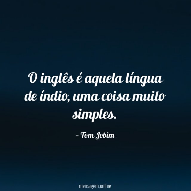 O inglês é aquela língua de índio