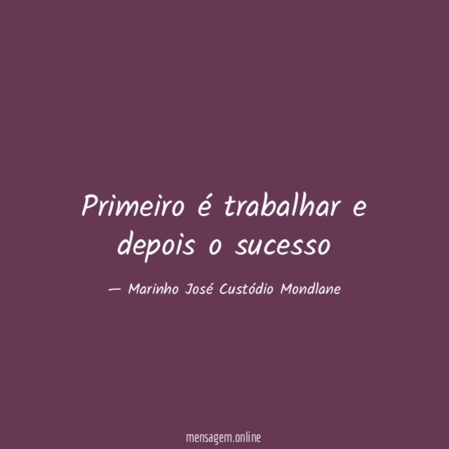 Primeiro é trabalhar e depois o sucesso