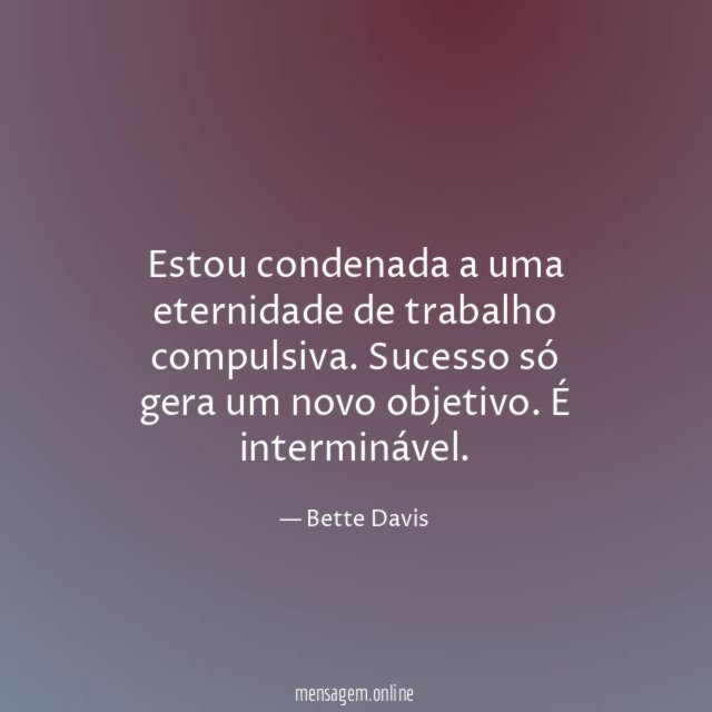 Estou condenada a uma eternidade de trabalho compulsiva