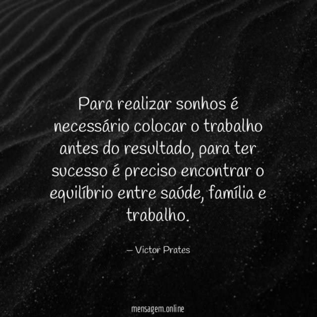 Para realizar sonhos é necessário colocar o trabalho antes do resultado