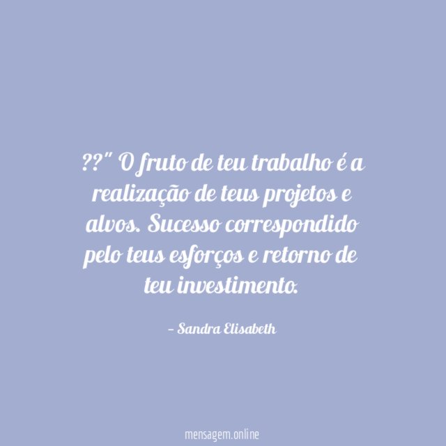??" O fruto de teu trabalho é a