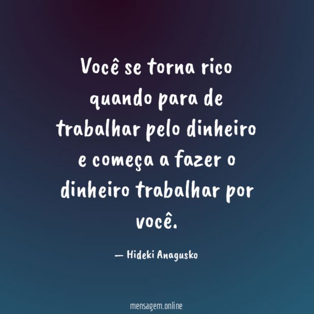 Você se torna rico quando para de trabalhar