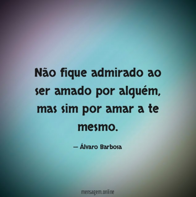 Não fique admirado ao ser amado por alguém