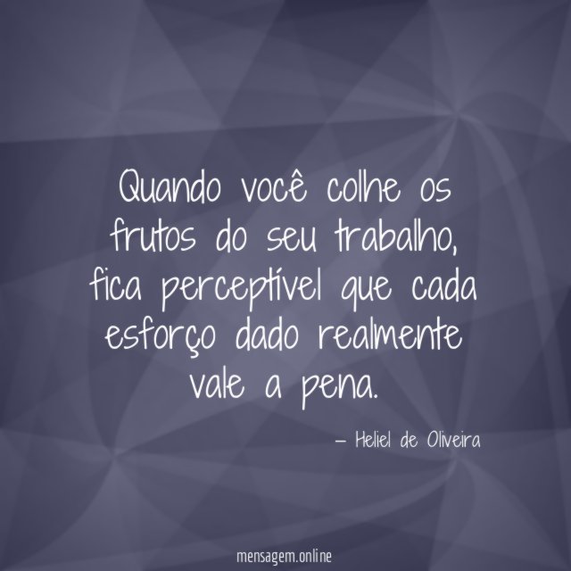 Quando você colhe os frutos do seu trabalho