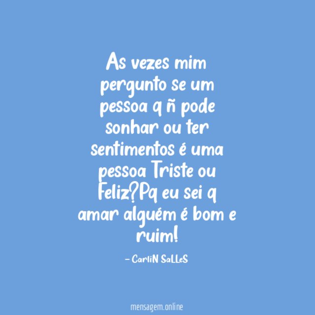 As vezes mim pergunto se um pessoa q