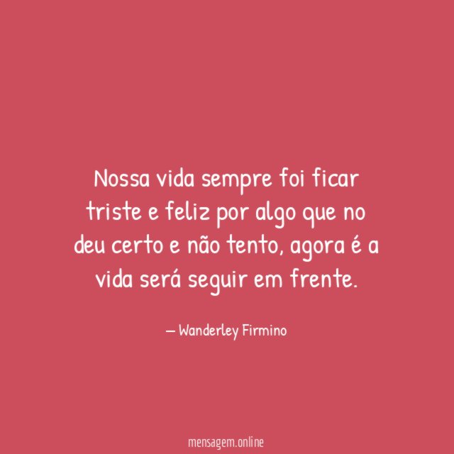 Nossa vida sempre foi ficar triste e feliz