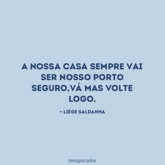 A nossa casa sempre vai ser nosso porto seguro