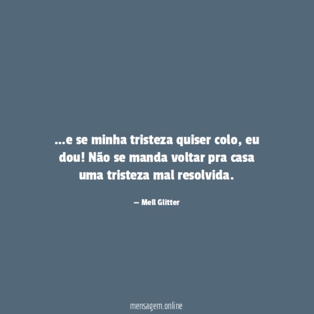 e se minha tristeza quiser colo