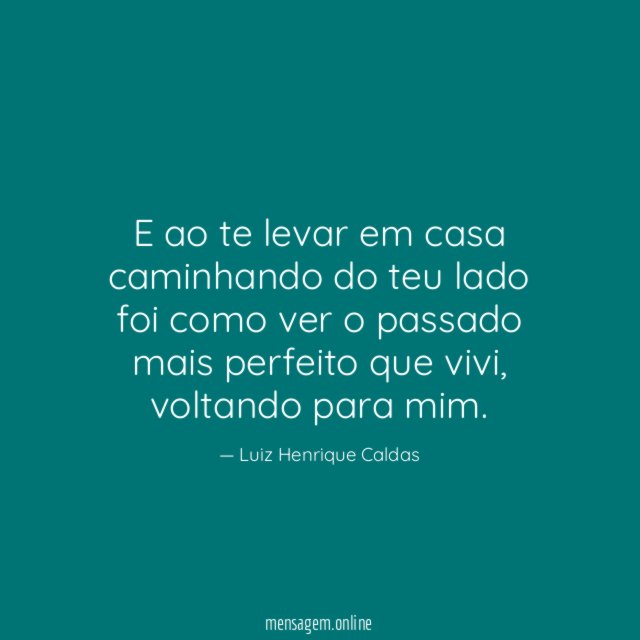 E ao te levar em casa caminhando do