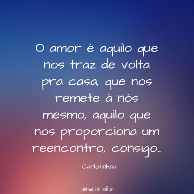 O amor é aquilo que nos traz de volta pra casa