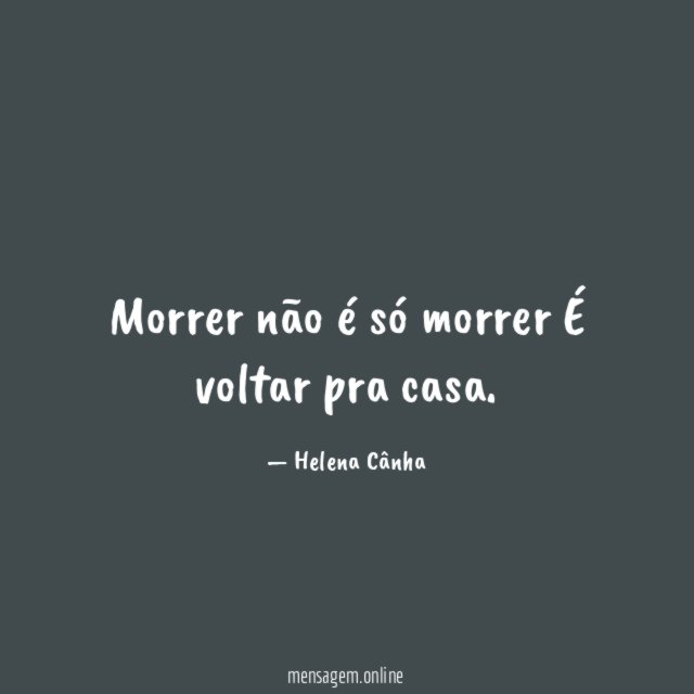 Morrer não é só morrer É voltar pra casa