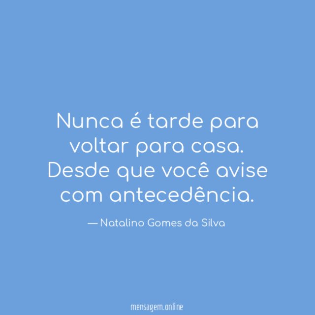 Nunca é tarde para voltar para casa