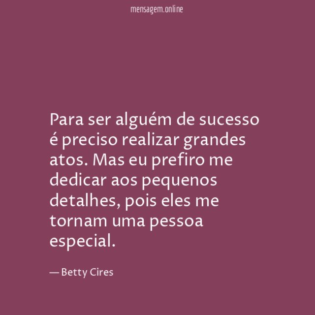 Para ser alguém de sucesso é preciso realizar grandes atos