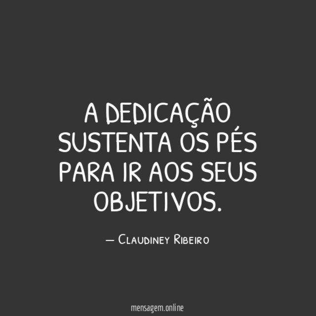 A dedicação sustenta os pés para ir aos seus objetivos
