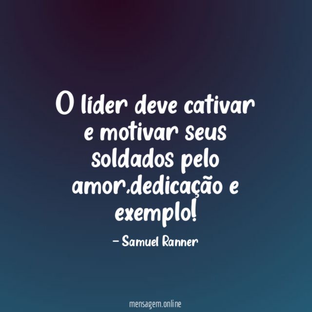 O líder deve cativar e motivar seus soldados pelo amor