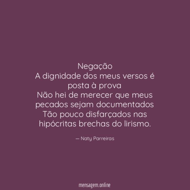 Negação A dignidade dos meus versos é posta à