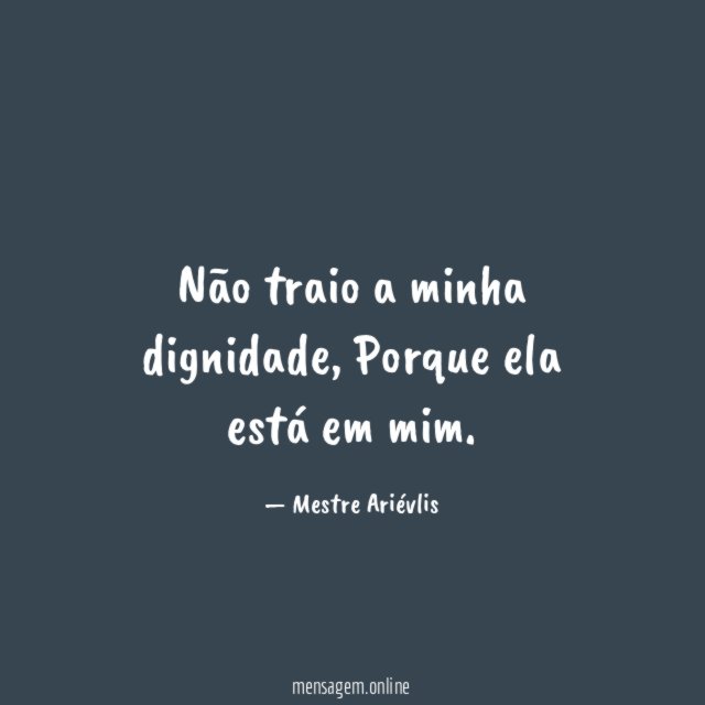 Não traio a minha dignidade