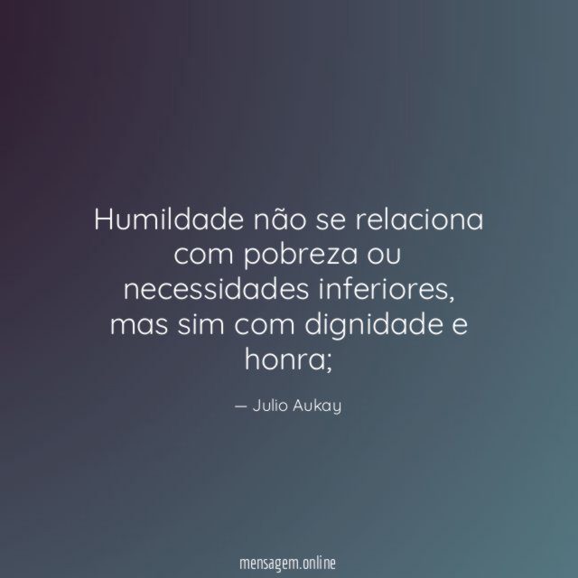 Humildade não se relaciona com pobreza ou necessidades inferiores