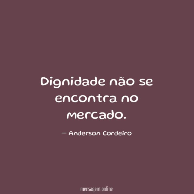 Dignidade não se encontra no mercado
