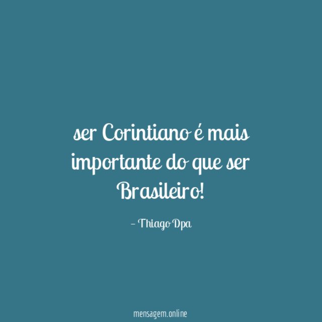 ser Corintiano é mais importante do que ser Brasileiro