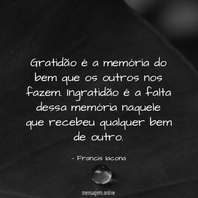 Gratidão é a memória do bem que os outros nos fazem